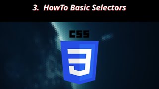3 🎨 CSS 🎨 HowTo Basic Selectors