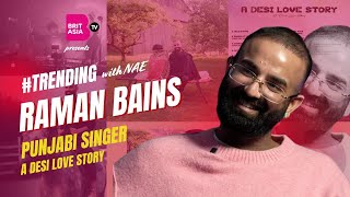 Interview With Raman Bains | Punjabi Singer | #Trending | Episode 39 | Desi Love Story | BritAsia TV