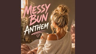 Messy Bun Anthem