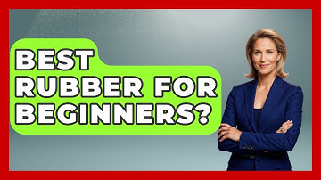 Best Rubber For Beginners? - Ping Pong Prodigy