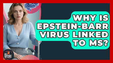 Why Is Epstein-Barr Virus Linked To MS? - MS Support Network