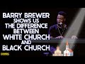 Barry Brewer Shows Us The Difference Between White Church and Black Church