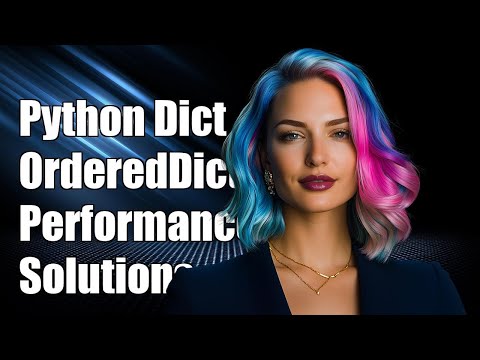 Python OrderedDict vs dict(): Performance Issues and Solutions Explained