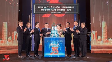 HIGHLIGHT | LỄ KỈ NIỆM 15 NĂM THÀNH LẬP TẬP ĐOÀN XÂY DỰNG MINH ĐỨC | NEWDAY MEDIA