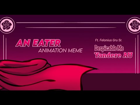 An Eater Animation Meme | Despicable Me Yandere AU 
