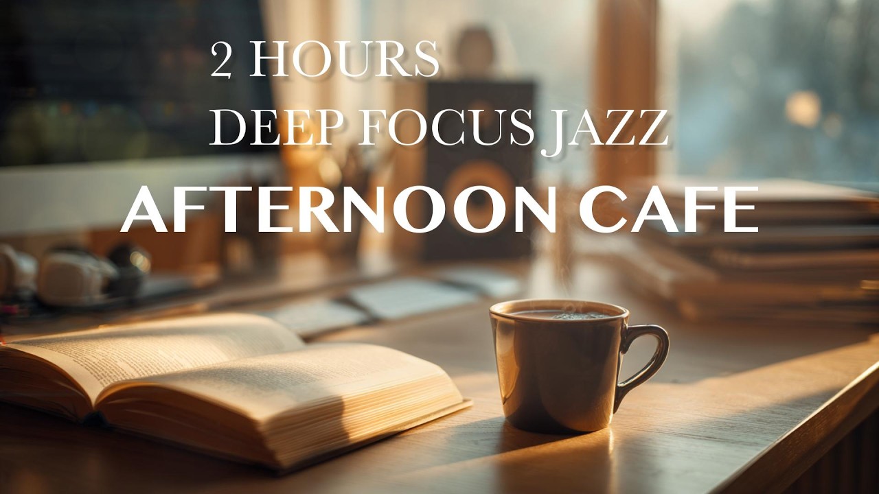 2 Hours Deep Focus Jazz ☕ Afternoon Café Lofi for Study & Work - YouTube