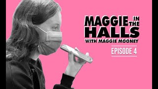 Maggie in the Halls: Episode 4