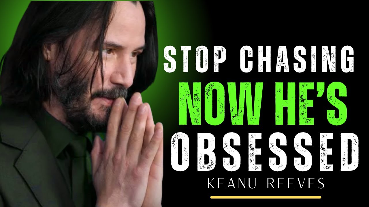 When You STOP CHASING Him He Becomes OBSESSED | KEANU REEVES MOTIVATION
