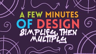 A Few Minutes of Design: Simplify, Then Multiply!