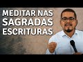 Como meditar nas Sagradas Escrituras - Como fazer um estudo Bíblico e Teológico