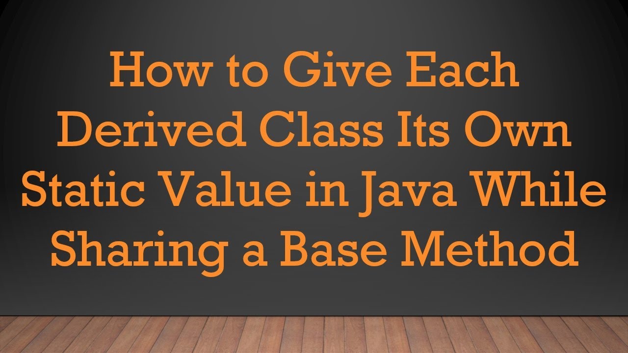 How to Give Each Derived Class Its Own Static Value in Java While ...