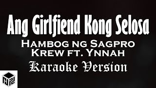 Ang Girlfriend Kong Selosa - Hambog ng Sagpro Krew ft. Ynnah (Karaoke Version by RJPD)