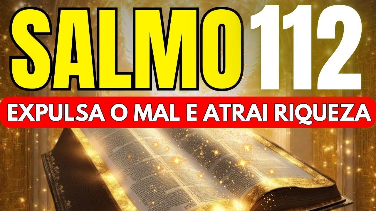 SALMO 112: Para DESTRUIR o Mal, Transformar a Vida Financeira e Atrair Riqueza e Prosperidade.