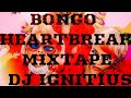 BONGO HEARTBREAK MIXTAPE BY DJ IGNITIUS 