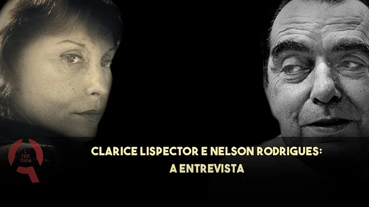 CLARICE LISPECTOR entrevista NELSON RODRIGUES