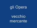 Gli Opera - Vecchio mercante