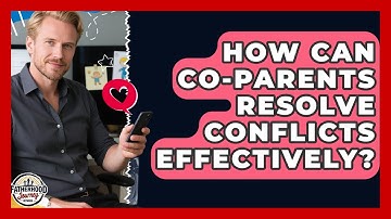 How Can Co-parents Resolve Conflicts Effectively? - Fatherhood Journey Network
