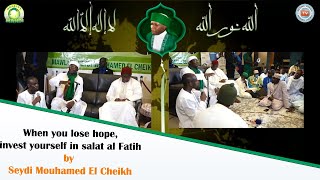 When you lose hope, invest yourself in salat al Fatih by Seydi Mouhamed El Cheikh (English Version).