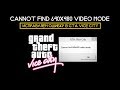 Исправляем ошибку Cannot find 640X480 video mode в GTA Vice City