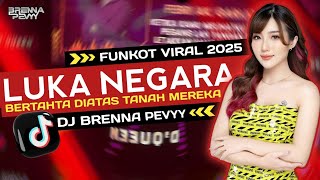 FUNKOT LUKA NEGARA VIRAL TIKTOK 2025 || BY DJ BRENNA PEVYY