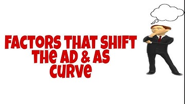 What are the factors that will shift the Aggregate Demand & Aggregate Supply curve ?