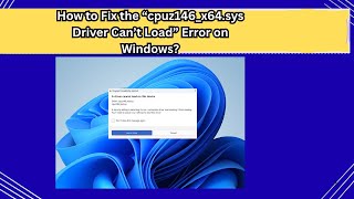 How to Fix the “cpuz146 x64 sys Driver Can’t Load” Error on Windows