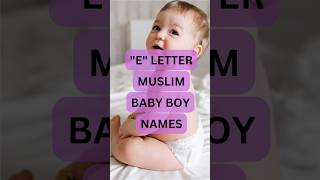 MUSLIM BABY BOY NAMES/ 'E' LETTER MUSLIM BABY BOY NAMES #shorts #ytshorts #viralshorts