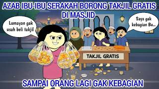 AZAB IBU-IBU SERAKAH BORONG TAKJIL GRATIS DI MASJID SAMPAI ORANG LAIN GAK KEBAGIAN | ANIMASI AZAB