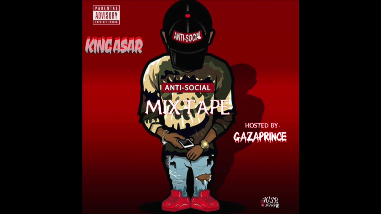 King Asar x Anti Social Mixtape Mixed By (GazaPriince)