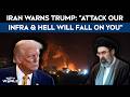 Iran Warns Trump | "Attack Our Infrastructure &amp; Hell Will Fall On You": Iran's Big Warning To Trump