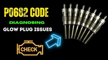 P0682 CODE : Diagnosing Glow Plug Issues ||