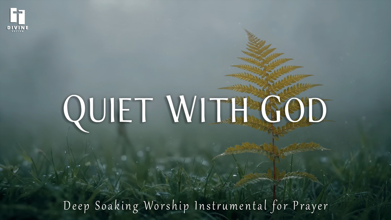 Quiet With God | Deep Soaking Worship Instrumental Music for Prayer ...