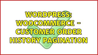 Wordpress: WooCommerce - Customer Order History Pagination