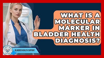 What Is A Molecular Marker In Bladder Health Diagnosis? - Bladder Health Support