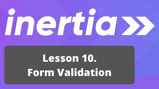 Vue Inertia + Laravel Course. 10/17: Form Validation