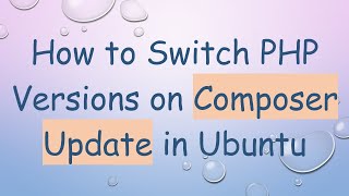 How to Switch PHP Versions on Composer Update in Ubuntu