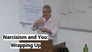 Narcisism and You: Wrapping Up (Skopje Seminar, Day 4, Lecture 4)