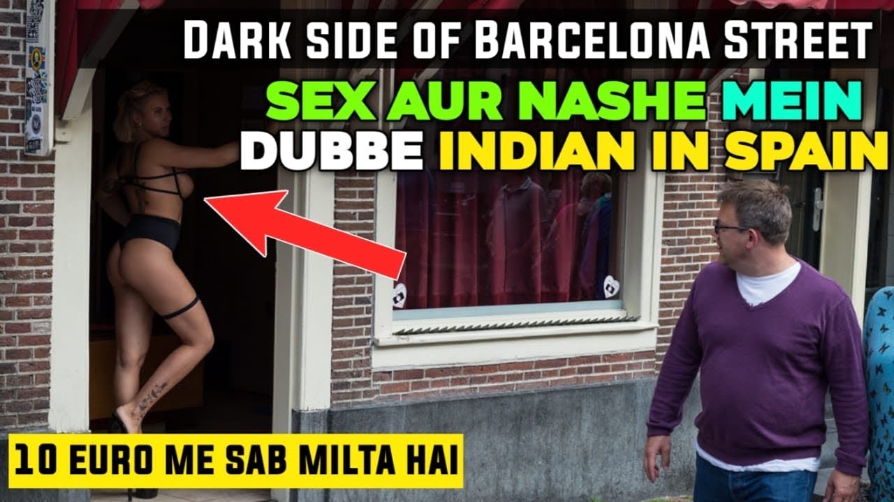 Dark Side of Barcelona Street | Sex aur nashe mein dubbe indian in Spain |  Indian in SPAIN - YouTube