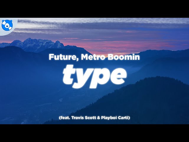 Future, Metro Boomin - Type (Clean - Lyrics) feat. Travis Scott & Playboi Carti class=