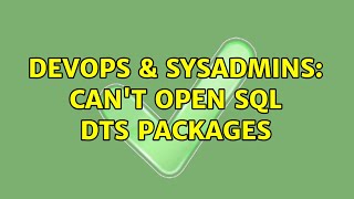 Famous DevOps & SysAdmins: Can't Open SQL DTS Packages (2 Solutions!!) Profile