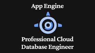 App Engine - Professional Cloud Database Engineer