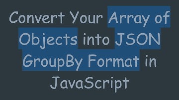 Convert Your Array of Objects into JSON GroupBy Format in JavaScript