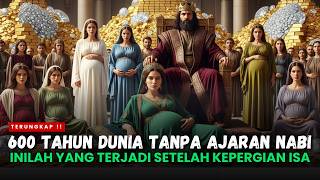 600 TAHUN TANPA NABI ‼️  Rahasia Zaman Setelah Isa - Sebelum Muhammad || MASA FATRAH