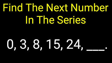 0, 3, 8, 15, 24, __. Find The Next Number In The Series