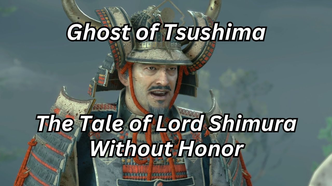 Lord Shimura Ghost of Tsushima: The Tale of Lord Shimura -Without Honor. - YouTube