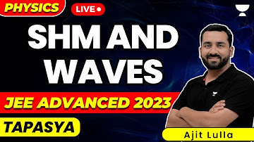 SHM And Waves | JEE Advanced 2023 | JEE Physics | Tapasya Series | Unacademy Atoms | Ajit Lulla