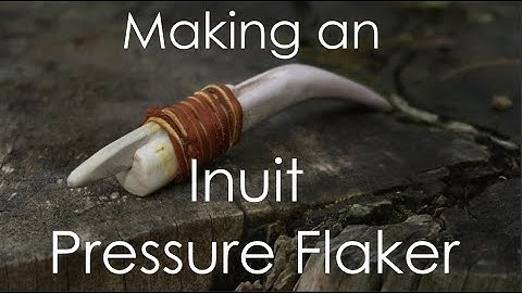 Making an Inuit Pressure Flaker, with Modern Tools