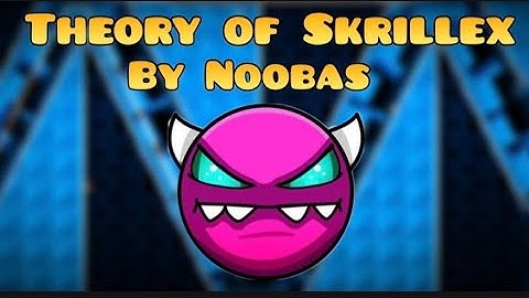 Theory of Skrillex By Noobas (GD 1.9 Medium demon)