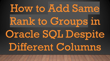 How to Add Same Rank to Groups in Oracle SQL Despite Different Columns