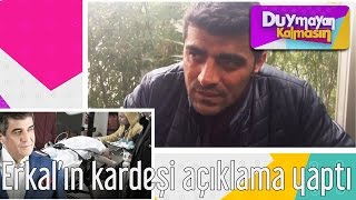 Duymayan Kalmasın - İbrahim Erkalın Kardeşi Açıklama Yaptı